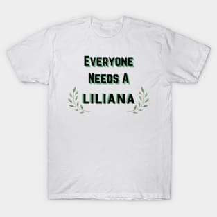 Liliana Name Design Everyone Needs A Liliana T-Shirt